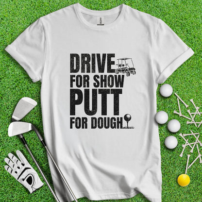 Drive for Show Putt for Dough Icon T - Shirt - TeeHee Golf Gear