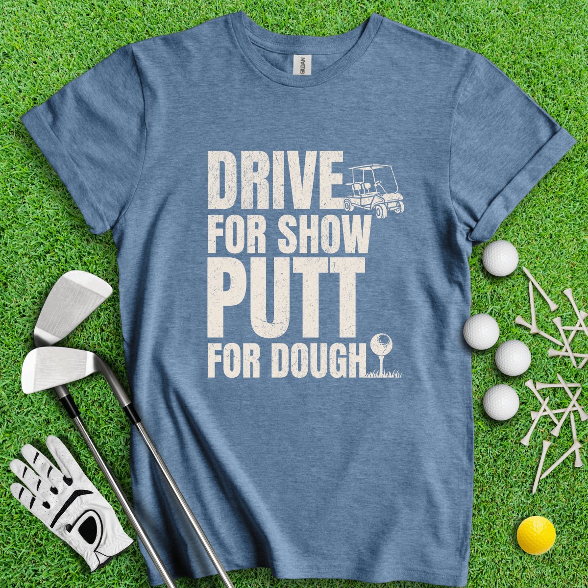 Drive for Show Putt for Dough Icon T - Shirt - TeeHee Golf Gear