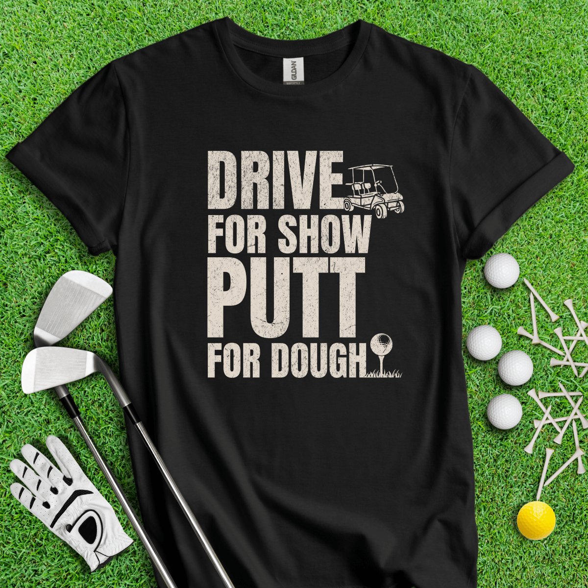 Drive for Show Putt for Dough Icon T - Shirt - TeeHee Golf Gear