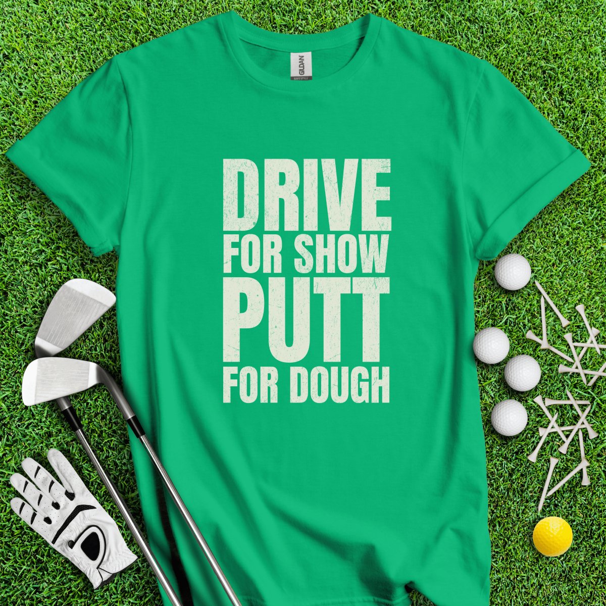 Drive for Show Putt for Dough T - Shirt - TeeHee Golf Gear