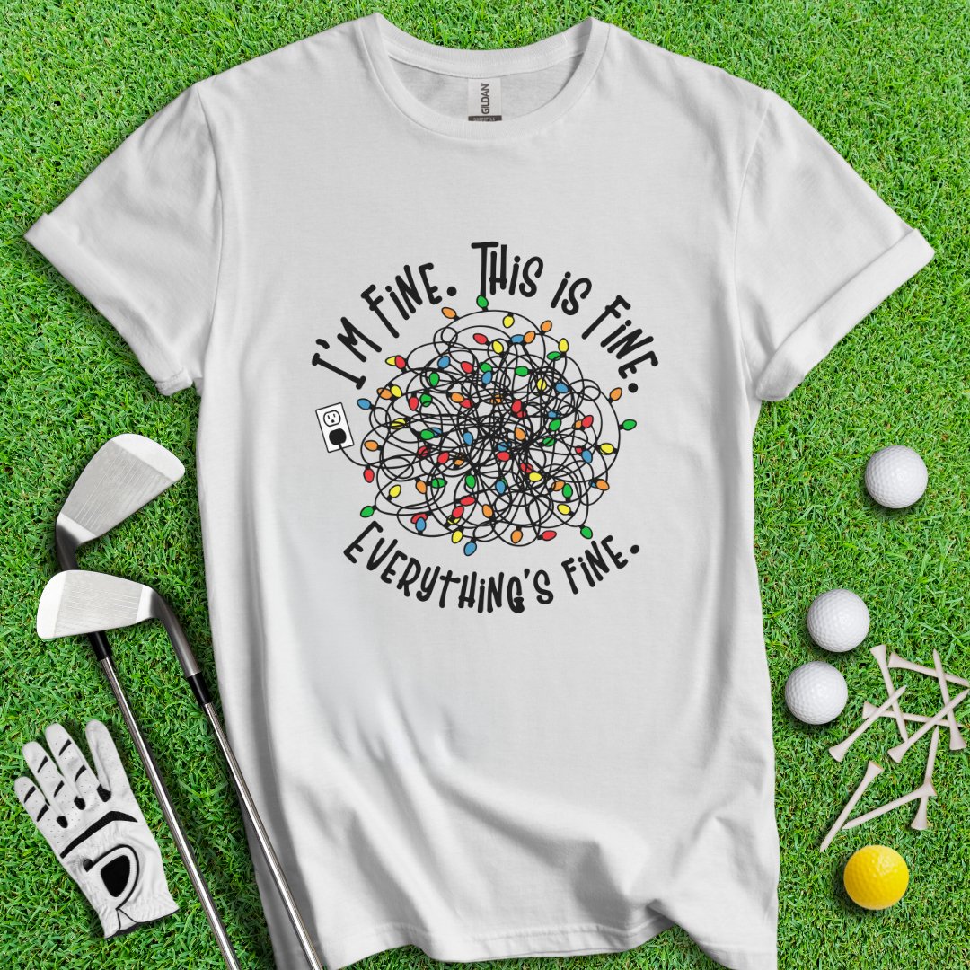 Everything Is Fine T-Shirt - TeeHee Golf Gear