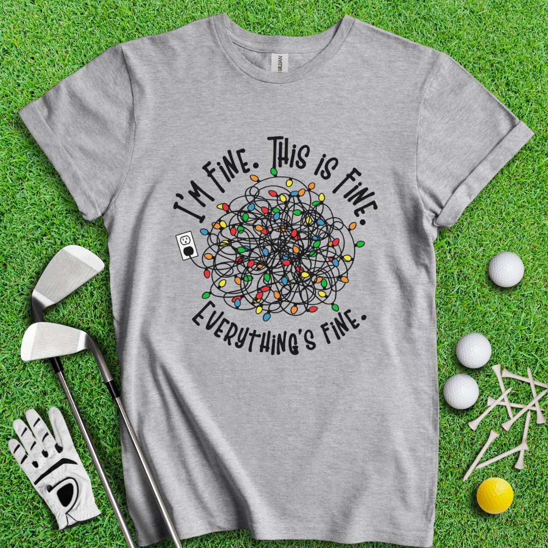 Everything Is Fine T-Shirt - TeeHee Golf Gear