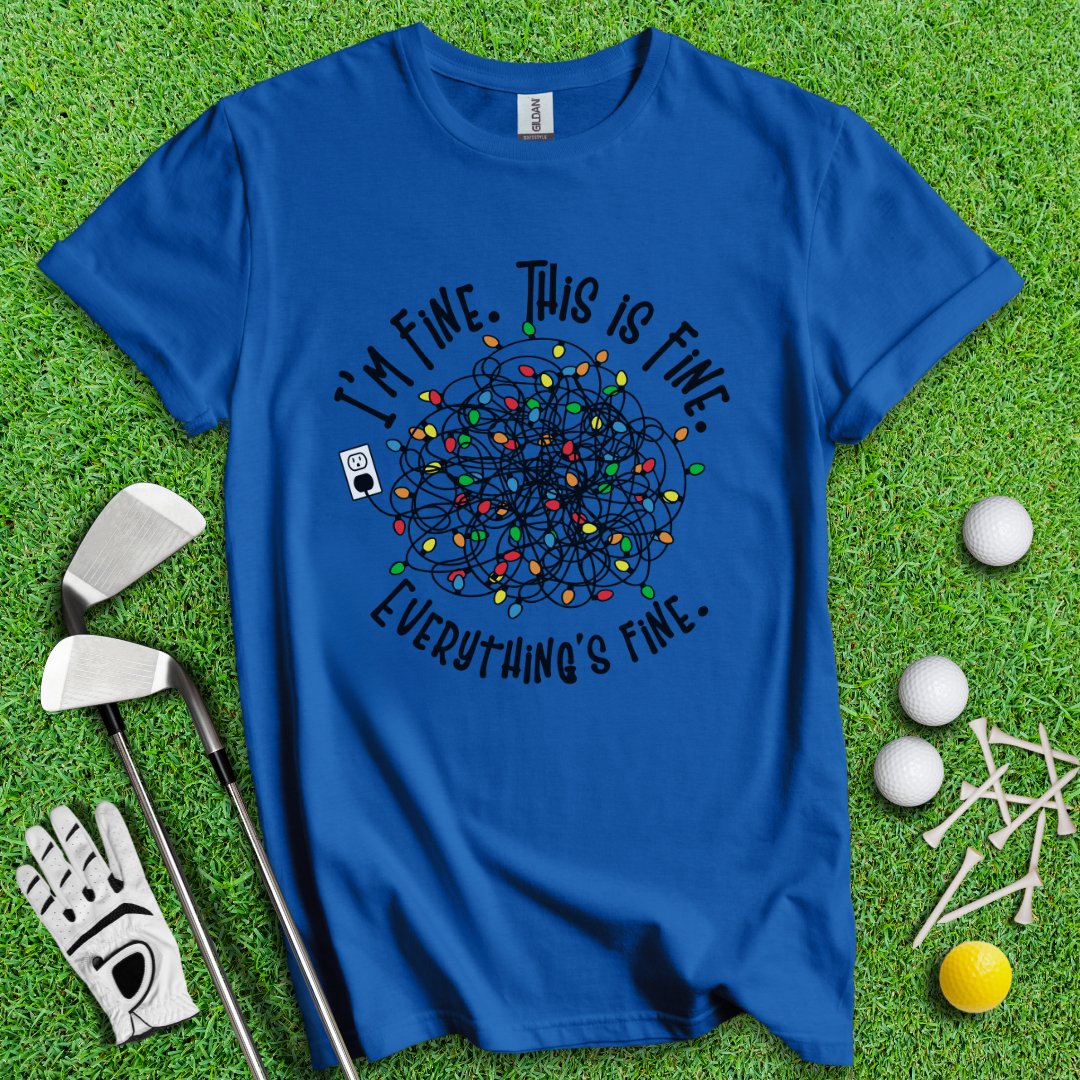 Everything Is Fine T-Shirt - TeeHee Golf Gear