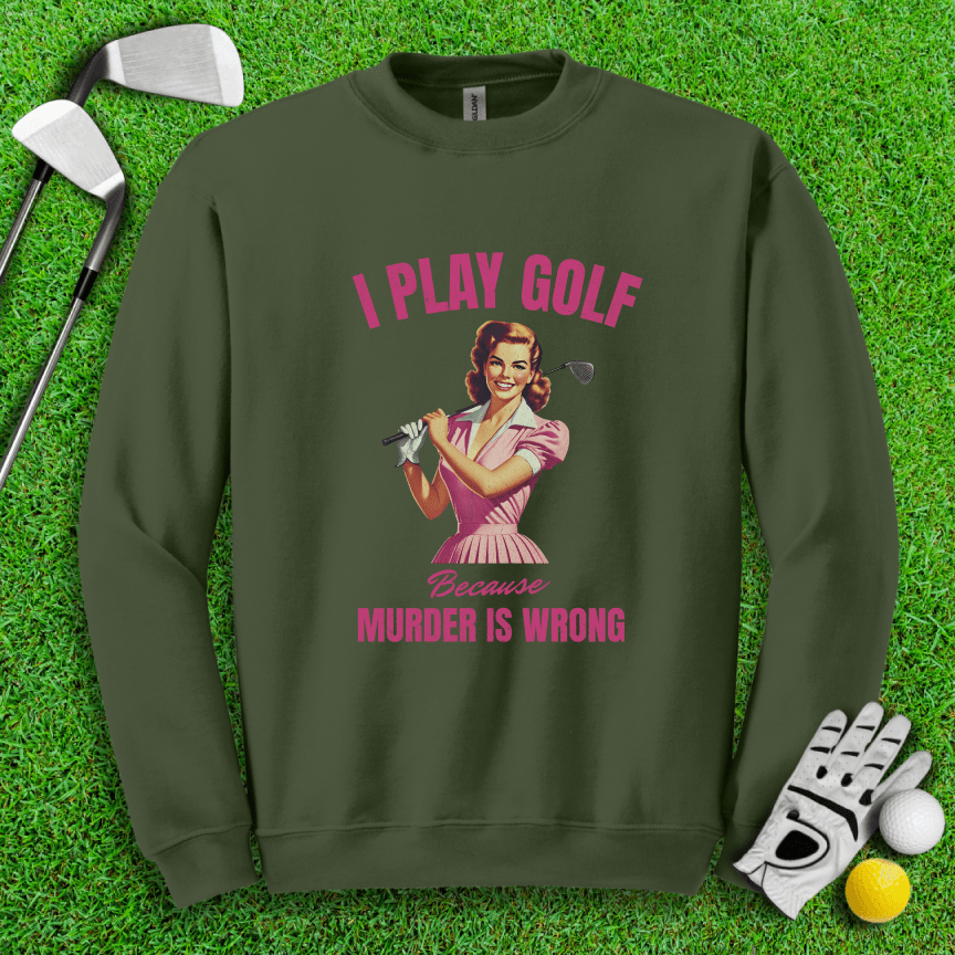 Golf Because Murder's Wrong Crewneck - TeeHee Golf Gear