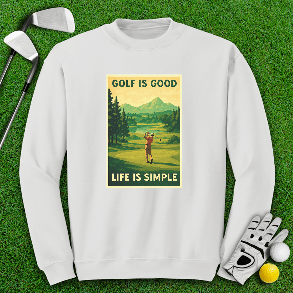 Golf Is Good, Life Is Simple Crewneck - TeeHee Golf Gear