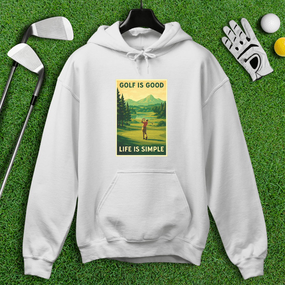 Golf Is Good, Life Is Simple Hoodie - TeeHee Golf Gear