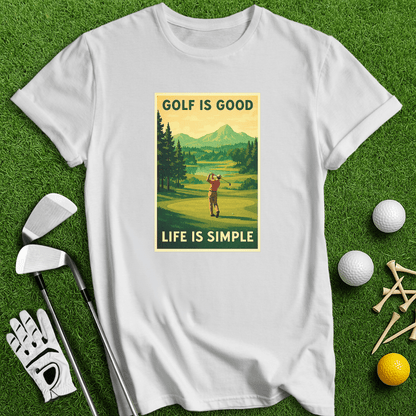 Golf Is Good, Life Is Simple T-shirt - TeeHee Golf Gear