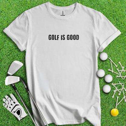 Golf Is Good Minimalistic Golf T - Shirt - TeeHee Golf Gear