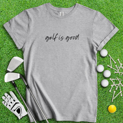 Golf Is Good Minimalistic Golf T - Shirt - TeeHee Golf Gear