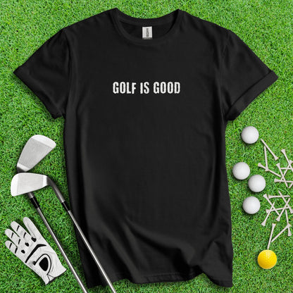 Golf Is Good Minimalistic Golf T - Shirt - TeeHee Golf Gear