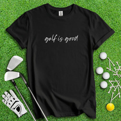 Golf Is Good Minimalistic Golf T - Shirt - TeeHee Golf Gear