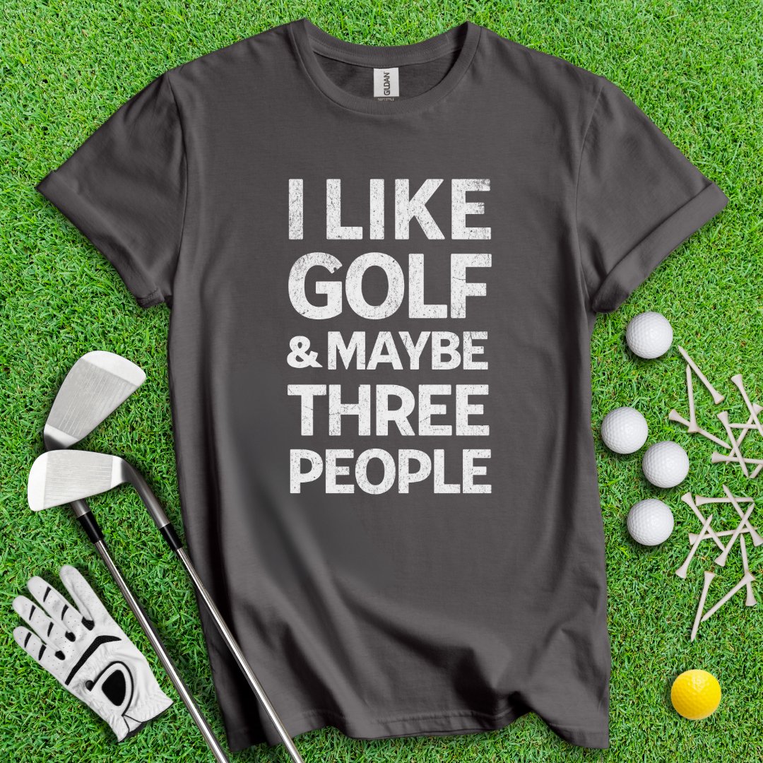 Golf & Maybe 3 People T-Shirt - TeeHee Golf Gear