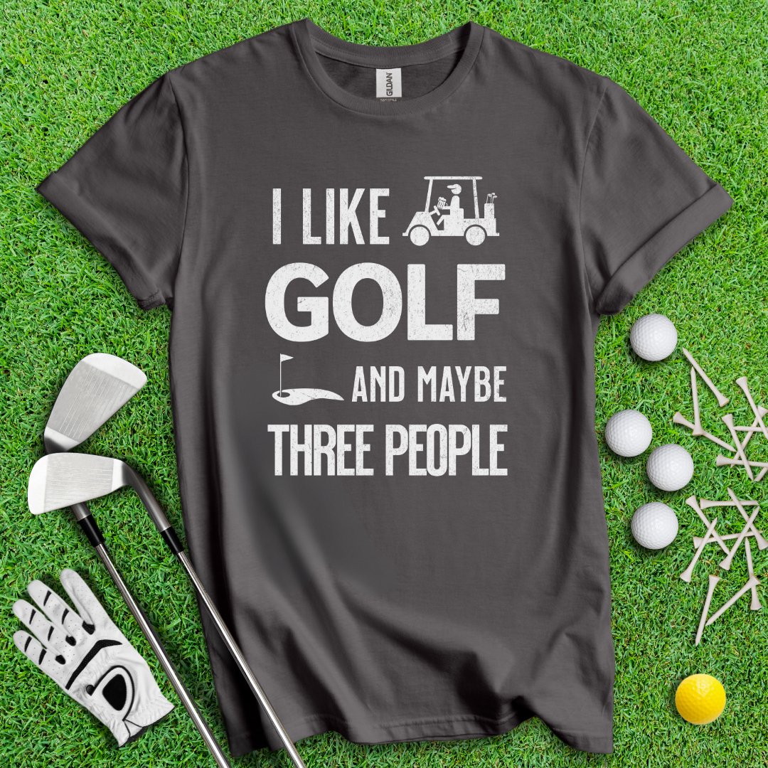 Golf & Maybe 3 People T-Shirt - TeeHee Golf Gear