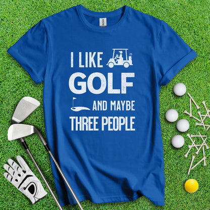 Golf & Maybe 3 People T-Shirt - TeeHee Golf Gear