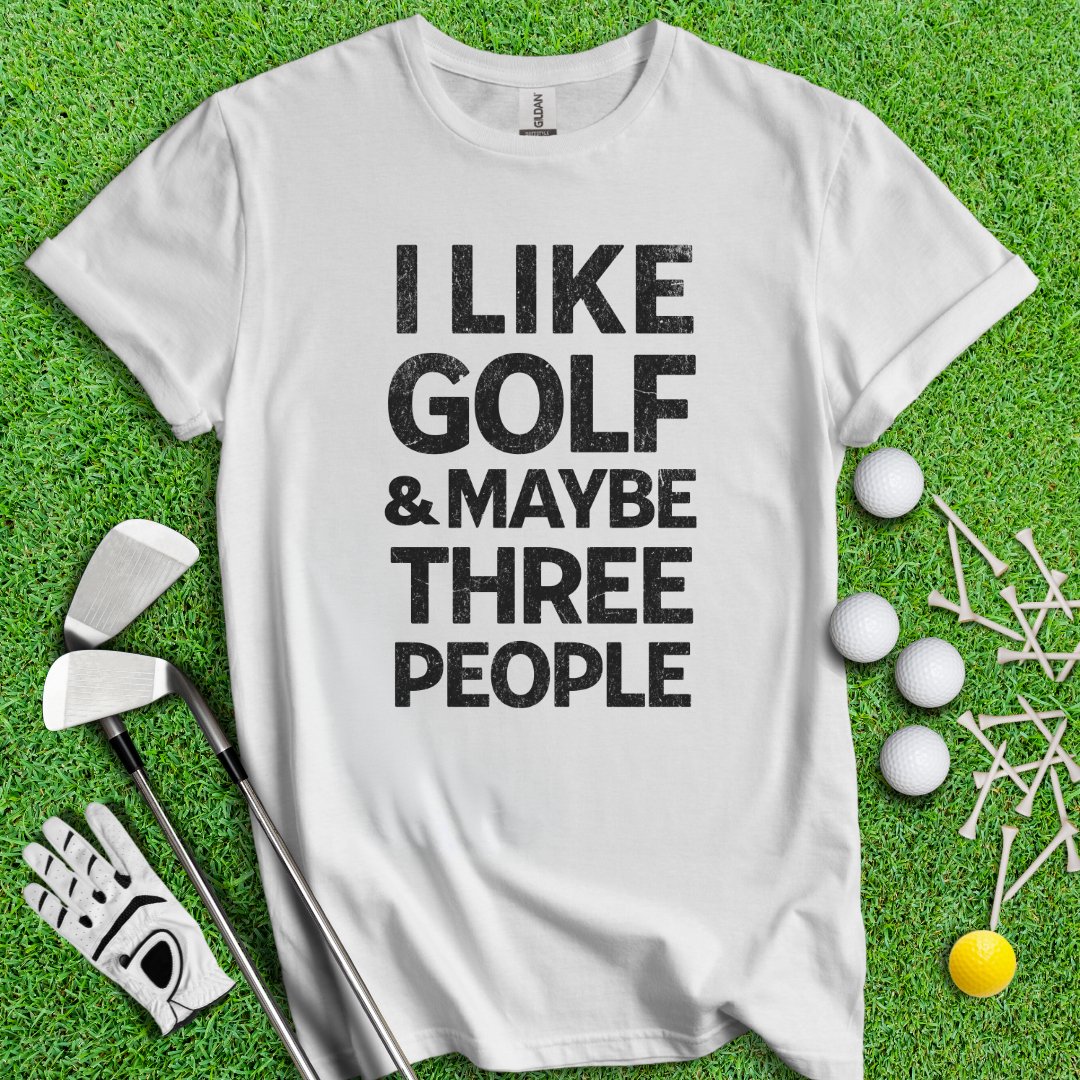 Golf & Maybe 3 People T-Shirt - TeeHee Golf Gear