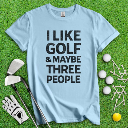 Golf & Maybe 3 People T-Shirt - TeeHee Golf Gear