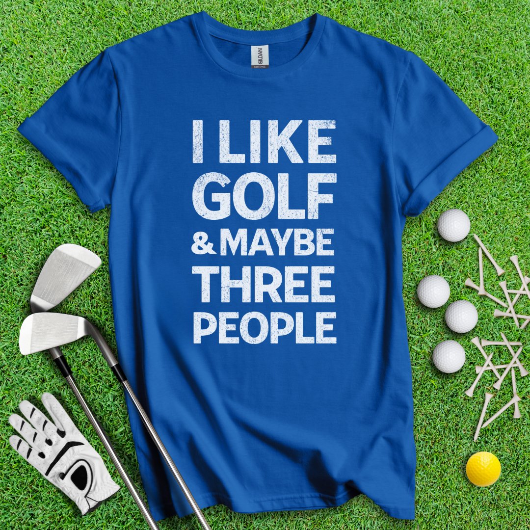 Golf & Maybe 3 People T-Shirt - TeeHee Golf Gear