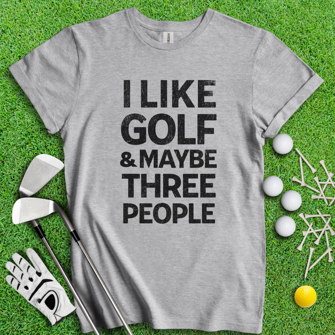 Golf & Maybe 3 People T-Shirt - TeeHee Golf Gear