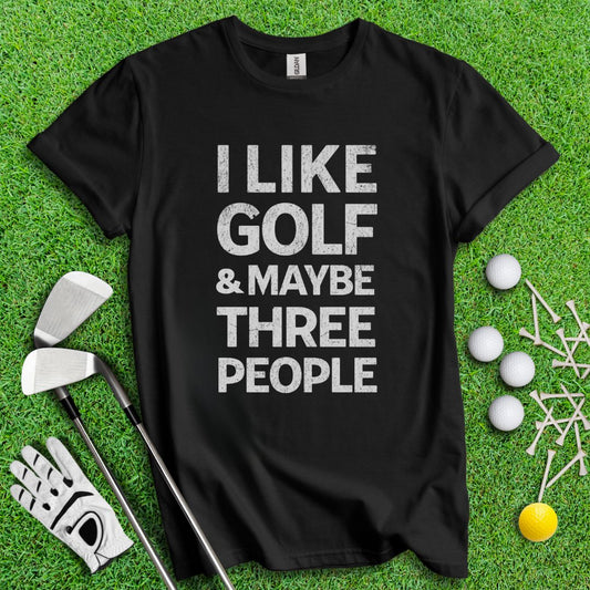 Golf & Maybe 3 People T-Shirt - TeeHee Golf Gear