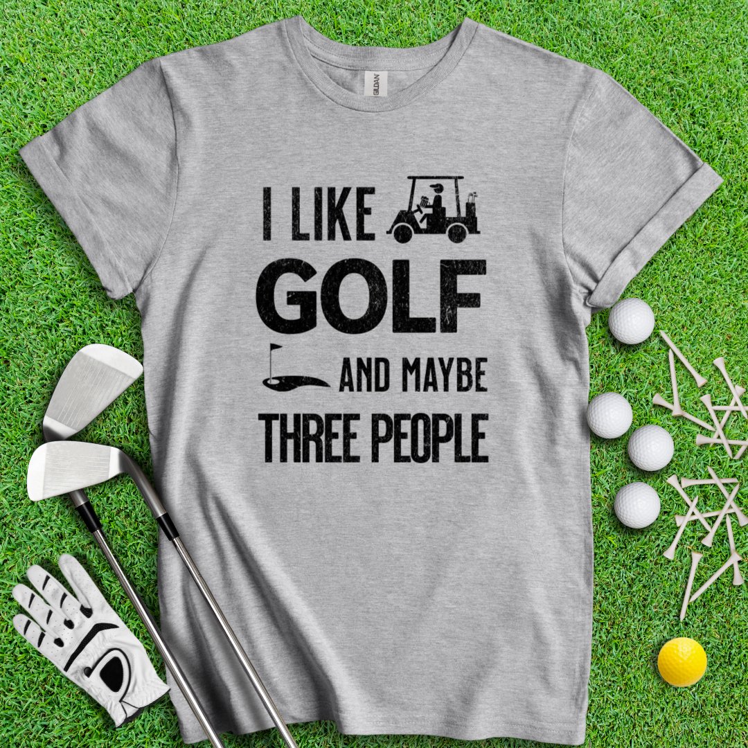 Golf & Maybe 3 People T-Shirt - TeeHee Golf Gear