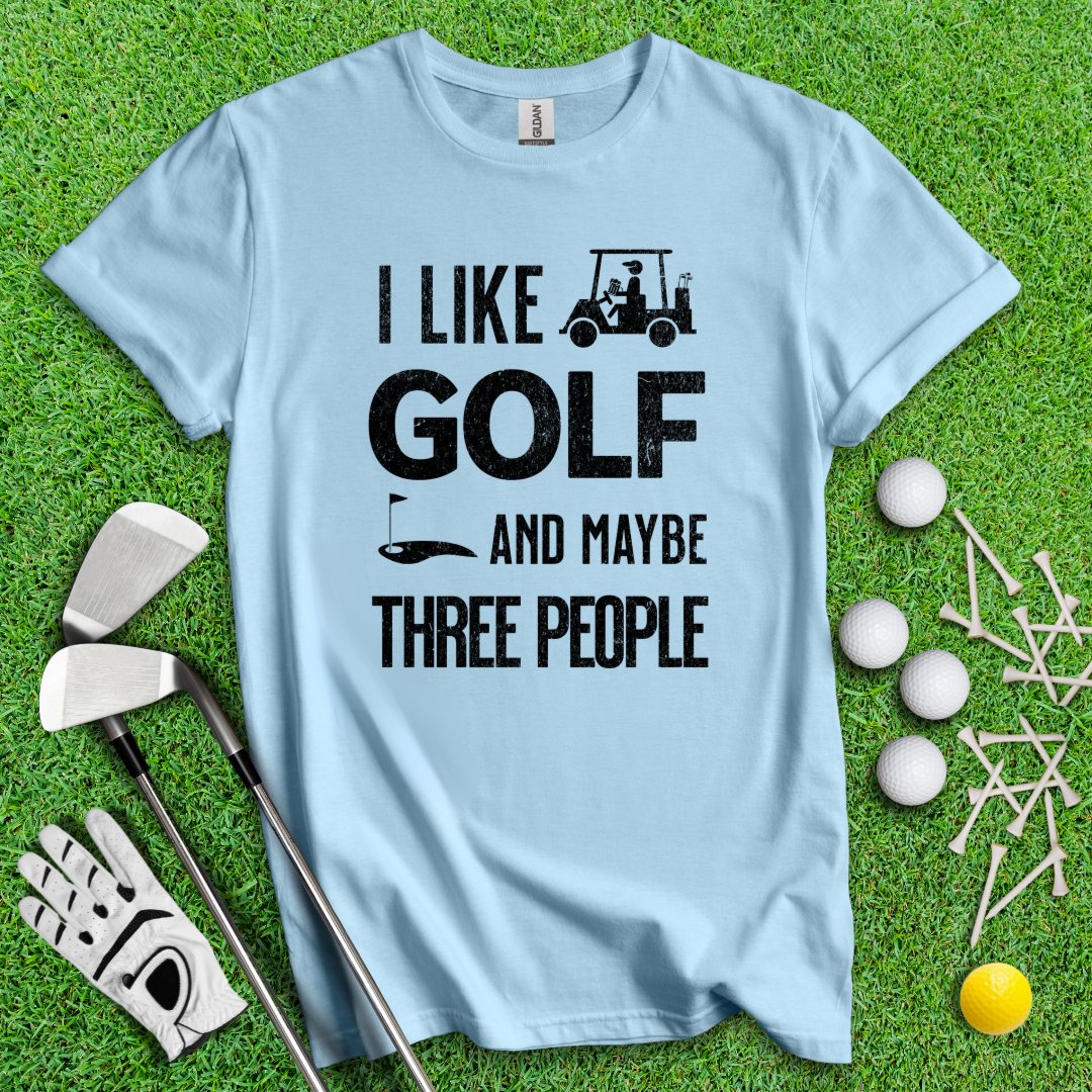 Golf & Maybe 3 People T-Shirt - TeeHee Golf Gear