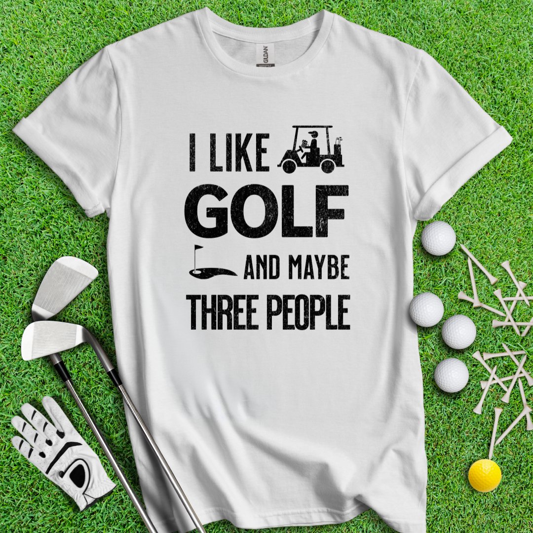 Golf & Maybe 3 People T-Shirt - TeeHee Golf Gear