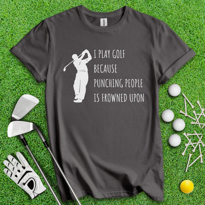 Golf Over Punching People T - Shirt - TeeHee Golf Gear