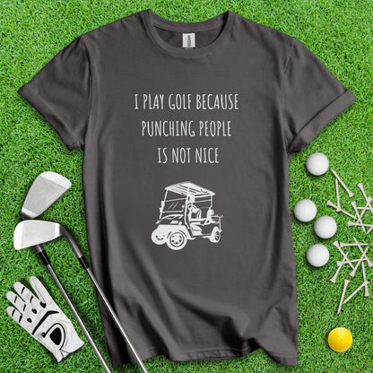 Golf Over Punching People T - Shirt - TeeHee Golf Gear