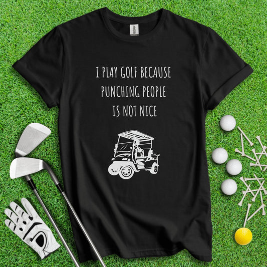 Golf Over Punching People T - Shirt - TeeHee Golf Gear