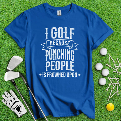 Golf Over Punching People T - Shirt - TeeHee Golf Gear