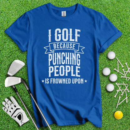 Golf Over Punching People T - Shirt - TeeHee Golf Gear