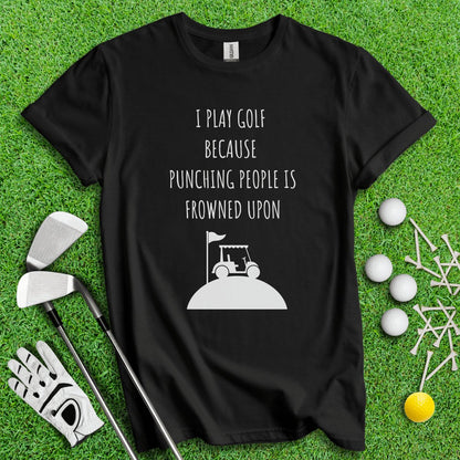 Golf Over Punching People T - Shirt - TeeHee Golf Gear