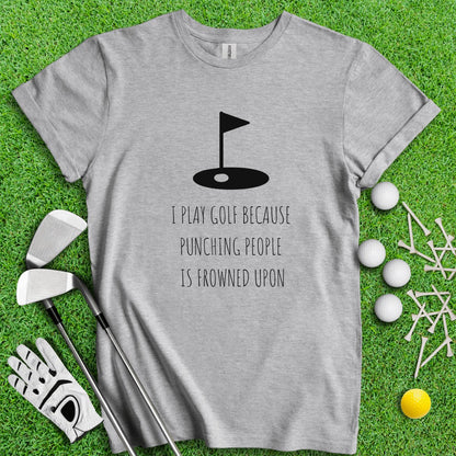 Golf Over Punching People T - Shirt - TeeHee Golf Gear