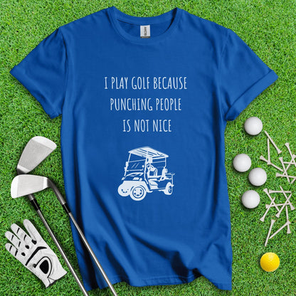 Golf Over Punching People T - Shirt - TeeHee Golf Gear