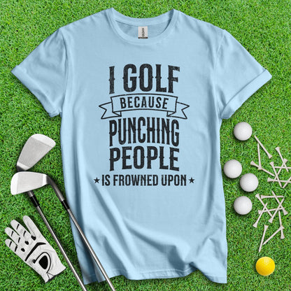 Golf Over Punching People T - Shirt - TeeHee Golf Gear