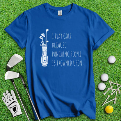 Golf Over Punching People T-Shirt - TeeHee Golf Gear