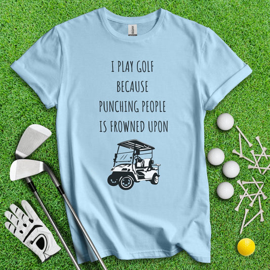 Golf Over Punching People T - Shirt - TeeHee Golf Gear