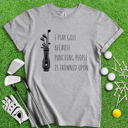 Golf Over Punching People T - Shirt - TeeHee Golf Gear