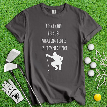 Golf Over Punching People T - Shirt - TeeHee Golf Gear