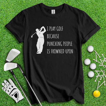 Golf Over Punching People T - Shirt - TeeHee Golf Gear