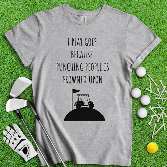 Golf Over Punching People T - Shirt - TeeHee Golf Gear