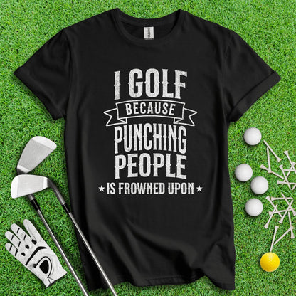 Golf Over Punching People T - Shirt - TeeHee Golf Gear