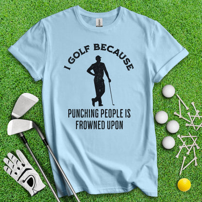 Golf Over Punching People T - Shirt - TeeHee Golf Gear