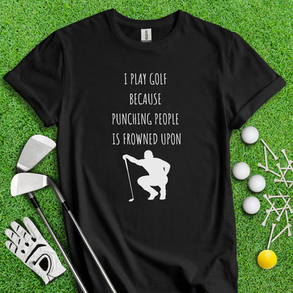 Golf Over Punching People T - Shirt - TeeHee Golf Gear