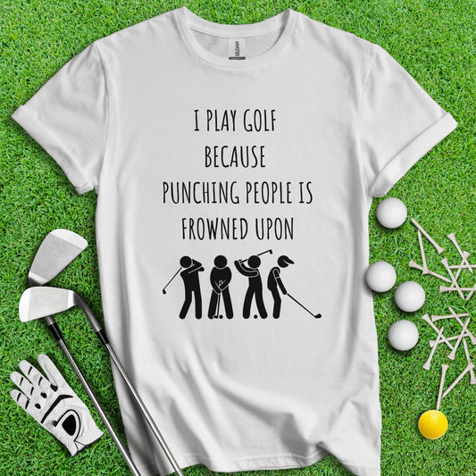 Golf Over Punching People T - Shirt - TeeHee Golf Gear