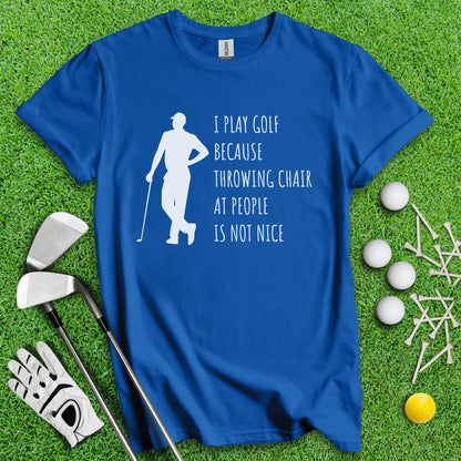 Golf Over Throwing Chair At People T - Shirt - TeeHee Golf Gear