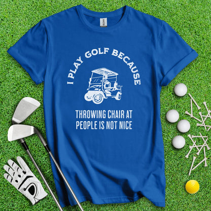 Golf Over Throwing Chair At People T - Shirt - TeeHee Golf Gear