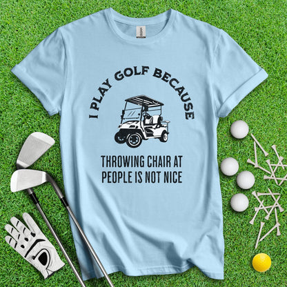 Golf Over Throwing Chair At People T - Shirt - TeeHee Golf Gear