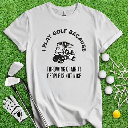 Golf Over Throwing Chair At People T - Shirt - TeeHee Golf Gear