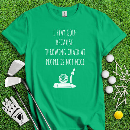 Golf Over Throwing Chair At People T - Shirt - TeeHee Golf Gear